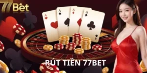 Hướng Dẫn Rút Tiền 77Bet Dễ Dàng Và Nhanh Chóng