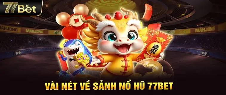 Khám Phá Nổ Hũ 77Bet - Trò Chơi Slot Hấp Dẫn Nhất 2025