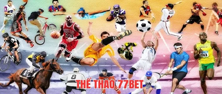 Thế Giới Thể Thao 77Bet - Nơi Đam Mê Gặp Gỡ Cơ Hội